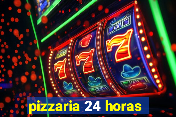 pizzaria 24 horas